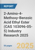 2-Amino-4-Methoxy-Benzoic Acid Ethyl Ester (CAS 103096-05-5) Industry Research 2025: Global and Regional Market Trends 2019-2024 and Forecast to 2029- Product Image