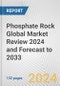 Phosphate Rock Global Market Review 2024 and Forecast to 2033 - Product Thumbnail Image