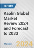 Kaolin Global Market Review 2024 and Forecast to 2033- Product Image