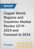 Copper World, Regions and Countries Market Review 2019-2024 and Forecast to 2034- Product Image