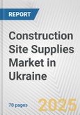 Construction Site Supplies Market in Ukraine: Business Report 2024- Product Image