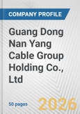 Guang Dong Nan Yang Cable Group Holding Co., Ltd Fundamental Company Report Including Financial, SWOT, Competitors and Industry Analysis- Product Image