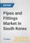 Pipes and Fittings Market in South Korea: Business Report 2024 - Product Thumbnail Image