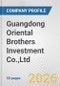 Guangdong Oriental Brothers Investment Co.,Ltd. Fundamental Company Report Including Financial, SWOT, Competitors and Industry Analysis - Product Thumbnail Image