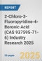 2-Chloro-3-Fluoropyridine-4-Boronic Acid (CAS 937595-71-6) Industry Research 2025: Global and Regional Market Trends 2019-2024 and Forecast to 2029 - Product Image