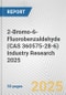 2-Bromo-6-Fluorobenzaldehyde (CAS 360575-28-6) Industry Research 2025: Global and Regional Market Trends 2019-2024 and Forecast to 2029 - Product Image