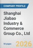 Shanghai Jiabao Industry & Commerce Group Co., Ltd. Fundamental Company Report Including Financial, SWOT, Competitors and Industry Analysis- Product Image