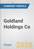 Goldland Holdings Co. Fundamental Company Report Including Financial, SWOT, Competitors and Industry Analysis- Product Image