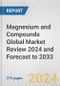 Magnesium and Compounds Global Market Review 2024 and Forecast to 2033 - Product Thumbnail Image