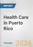 Health Care in Puerto Rico: Business Report 2025- Product Image