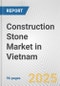 Construction Stone Market in Vietnam: Business Report 2025 - Product Image