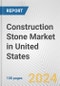 Construction Stone Market in United States: Business Report 2024 - Product Image
