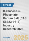 D-Glucose-6-Phosphate Barium Salt (CAS 58823-95-3) Industry Research 2025: Global and Regional Market Trends 2019-2024 and Forecast to 2029- Product Image