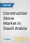 Construction Stone Market in Saudi Arabia: Business Report 2024 - Product Image