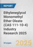 Ethyleneglycol Monomethyl Ether Oleate (CAS 111-10-4) Industry Research 2025: Global and Regional Market Trends 2019-2024 and Forecast to 2029- Product Image