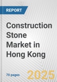 Construction Stone Market in Hong Kong: Business Report 2024- Product Image