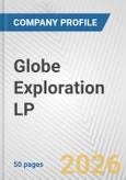 Globe Exploration LP Fundamental Company Report Including Financial, SWOT, Competitors and Industry Analysis- Product Image