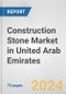 Construction Stone Market in United Arab Emirates: Business Report 2024 - Product Thumbnail Image