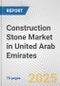 Construction Stone Market in United Arab Emirates: Business Report 2024 - Product Thumbnail Image