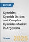 Cyanides, Cyanide Oxides and Complex Cyanides Market in Argentina: Business Report 2025 - Product Thumbnail Image