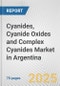 Cyanides, Cyanide Oxides and Complex Cyanides Market in Argentina: Business Report 2024 - Product Thumbnail Image