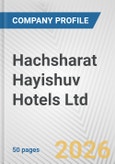 Hachsharat Hayishuv Hotels Ltd. Fundamental Company Report Including Financial, SWOT, Competitors and Industry Analysis- Product Image