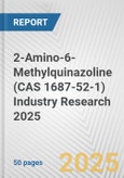 2-Amino-6-Methylquinazoline (CAS 1687-52-1) Industry Research 2025: Global and Regional Market Trends 2019-2024 and Forecast to 2029- Product Image