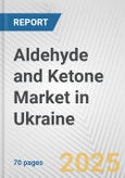 Aldehyde and Ketone Market in Ukraine: Business Report 2024- Product Image