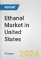 Ethanol Market in United States: Business Report 2023 - Product Thumbnail Image