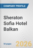 Sheraton Sofia Hotel Balkan Fundamental Company Report Including Financial, SWOT, Competitors and Industry Analysis- Product Image