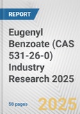 Eugenyl Benzoate (CAS 531-26-0) Industry Research 2025: Global and Regional Market Trends 2019-2024 and Forecast to 2029- Product Image