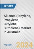 Alkenes (Ethylene, Propylene, Butylene, Butadiene) Market in Australia: Business Report 2022- Product Image