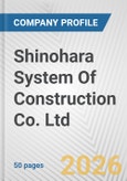 Shinohara System Of Construction Co. Ltd. Fundamental Company Report Including Financial, SWOT, Competitors and Industry Analysis- Product Image