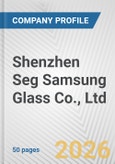 Shenzhen Seg Samsung Glass Co., Ltd. Fundamental Company Report Including Financial, SWOT, Competitors and Industry Analysis- Product Image