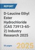 D-Leucine Ethyl Ester Hydrochloride (CAS 73913-65-2) Industry Research 2025: Global and Regional Market Trends 2019-2024 and Forecast to 2029- Product Image