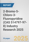 2-Bromo-5-Chloro-3-Fluoropyridine (CAS 514797-97-8) Industry Research 2025: Global and Regional Market Trends 2019-2024 and Forecast to 2029- Product Image