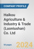 Haikou Agriculture & Industry & Trade (Luoniushan) Co. Ltd. Fundamental Company Report Including Financial, SWOT, Competitors and Industry Analysis- Product Image
