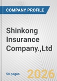 Shinkong Insurance Company.,Ltd. Fundamental Company Report Including Financial, SWOT, Competitors and Industry Analysis- Product Image
