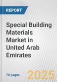 Special Building Materials Market in United Arab Emirates: Business Report 2024- Product Image