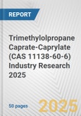 Trimethylolpropane Caprate-Caprylate (CAS 11138-60-6) Industry Research 2025: Global and Regional Market Trends 2019-2024 and Forecast to 2029- Product Image