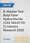 ß-Alanine Tert-Butyl Ester Hydrochloride (CAS 58620-93-2) Industry Research 2025: Global and Regional Market Trends 2019-2024 and Forecast to 2029 - Product Thumbnail Image