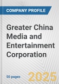 Greater China Media and Entertainment Corporation Fundamental Company Report Including Financial, SWOT, Competitors and Industry Analysis- Product Image