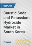 Caustic Soda and Potassium Hydroxide Market in South Korea: Business Report 2024- Product Image