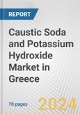 Caustic Soda and Potassium Hydroxide Market in Greece: Business Report 2024- Product Image