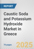 Caustic Soda and Potassium Hydroxide Market in Greece: Business Report 2024- Product Image