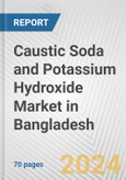 Caustic Soda and Potassium Hydroxide Market in Bangladesh: Business Report 2024- Product Image