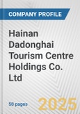 Hainan Dadonghai Tourism Centre Holdings Co. Ltd. Fundamental Company Report Including Financial, SWOT, Competitors and Industry Analysis- Product Image