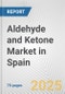Aldehyde and Ketone Market in Spain: Business Report 2025 - Product Thumbnail Image