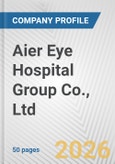Aier Eye Hospital Group Co., Ltd. Fundamental Company Report Including Financial, SWOT, Competitors and Industry Analysis- Product Image
