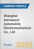 Shanghai Aerospace Automobile Electromechanical Co., Ltd. Fundamental Company Report Including Financial, SWOT, Competitors and Industry Analysis- Product Image